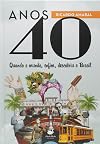 Anos 40: Quando o mundo, enfim, descobriu o Brasil (Portuguese Edition)