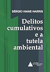 Delitos Cumulativos e a Tutela Ambiental