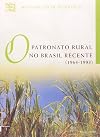 O Patronato Rural No Brasil Recente (1964-1993)