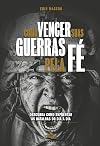 Como Vencer Suas Guerras Pela Fé