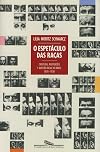 O espetáculo das raças: Cientistas, instituições e questão racial no Brasil, 1870-1930 (Portuguese Edition)