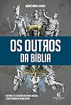 Os Outros da Biblia - Historia Fe e Cultura Dos Povos Antigos e Sua Atuacao No Plano Divino (Em Portugues do Brasil)