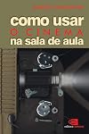 Como Usar O Cinema Na Sala de Aula (Em Portugues do Brasil)