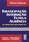 Emancipação, interdição, tutela, ausência: doutrina, jurisprudência, legislação, formulários: código civil, código de processo civil, lei de registros públicos