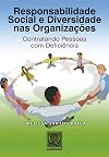Responsabilidade Social e Diversidade nas Organizações Contratando pessoas com deficiência