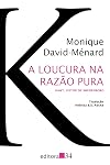 A Loucura na Razão Pura