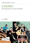 Choro: Do quintal ao Municipal (Coleção Ouvido musical) (Portuguese Edition)