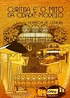 Curitiba e o mito da cidade modelo (Série Pesquisa) (Portuguese Edition)