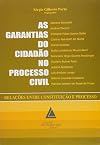 As Garantias do Cidadão no Processo Civil - Relações entre Constituição e Processo
