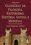 Pequeno Glossário de Filosofia, Esoterismo, História Antiga e Medieval