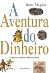 Aventura do Dinheiro: uma Crônica da História Milenar da Moeda, A