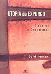 Utopia do expurgo: o que foi o comunismo?