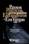 Presos Politicos e Perseguidos Estrangeiros na Era Vargas