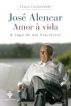 Jose Alencar: Amor A Vida (Em Portugues do Brasil)