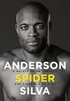 Anderson Spider Silva. O Relato de Um Campeão nos Ringues da Vida