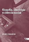 Philosophy, Ideology, and Social Science: Essays in Negation and Affirmation