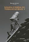 Riqueza E Miséria do Trabalho - Volume 2 (Em Portuguese do Brasil)