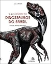 O Guia Completo DOS Dinossauros Do Brasil