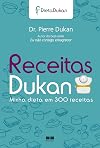 Receitas Dukan: Minha Dieta Em 300 Receitas (Em Portugues do Brasil)