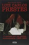 Luiz Carlos Prestes - o Combate Por Um Partido Revolucion&aacute;rio