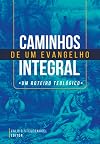 Caminhos de Um Evangelho Integral: Um roteiro teológico (Portuguese Edition)