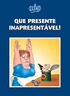 Que Presente Inapresentável!