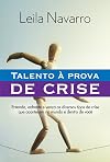 Talento à Prova de Crise: Entenda, enfrente, vença os diversos tipos de crise que acontecem no mundo e dentro de você