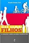 Filhos. Da Sexualidade à Adoção, das Drogas à Deficiência Física