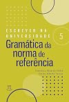 Escrever na universidade 5: gramática da norma de referência