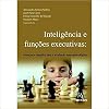 Inteligência e fuhnções executivas: Avanços e desafios para a avaliação neuropsicológica