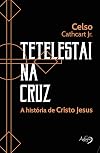 Tetelestai na Cruz - A Historia de Cristo Jesus (Em Portugues do Brasil)