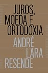 Juros, Moeda E Ortodoxia - Teorias Monetarias E Controversias Politicas (Em Portugues do Brasil)