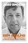Sem atalho - Uma jornada ate a politica e minhas ideias para o Brasil (Em Portugues do Brasil)