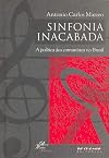 Sinfonia inacabada: A politica dos comunistas no Brasil (Portuguese Edition)