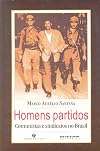 Homens partidos: Comunistas e sindicatos no Brasil (Colecao Mundo do trabalho)