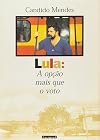 Lula: a Op&ccedil;&atilde;o Mais que o Voto