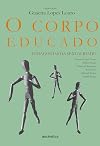 CORPO EDUCADO, O - PEDAGOGIAS DA SEXUALIDADE - 2ª EDICAO - 2 ED.