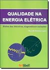 Qualidade na Energia Elétrica Efeitos dos distúrbios, diagnósticos e soluções (2ª Edição)