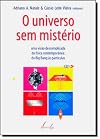O Universo Sem Mistério - Uma Visão Da Física Contemporânea: Do Big Bang Às Partículas