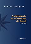 A diplomacia na construcao do Brasil 1750 – 2016 edicao ilustrada (Em Portugues do Brasil)