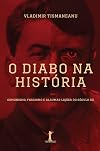 O Diabo na História. Comunismo, Fascismo e Algumas Lições do Século XX