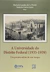 A Universidade do Distrito Federal. 1935 - 1939. Um Projeto Além de Seu Tempo