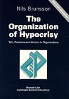 The Organization of Hypocrisy: Talk, Decisions and Actions in Organizations