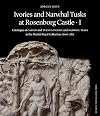 Ivories and Narwhal Tusks at Rosenborg Castle: Catalogue of Carved and Turned Ivories and Narwhal Tusks in the Royal Danish Collection 1600–1875