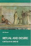 Ritual and Desire: Catullus 61 and 62 and Other Ancient Documents on Wedding and Marriage