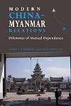 Modern China-Myanmar Relations: Dilemmas of Mutual Dependence (Nias - Nordic Institute of Asian Studies Monograph)