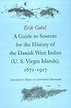 A Guide to Sources for the History of the Danish West Indies (US Virgin Islands): 1671-1917
