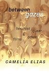 Between Gazes: Feminist, Queer, and 'Other' Films