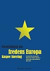 Fortællingen om fredens Europa : hvordan Den Europæiske Union truer freden i Europa - og hvordan nationalstaterne sikrer den