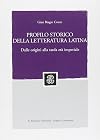 Profilo storico della letteratura latina : dalle origini alla tarda et&agrave; imperiale